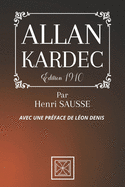 Allan Kardec: Avec une Pr?face de L?on Denis - Par Henri Sausse - ?dition de 1910