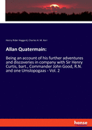 Allan Quatermain: Being an account of his further adventures and discoveries in company with Sir Henry Curtis, bart., Commander John Good, R.N. and one Umslopogaas - Vol. 2