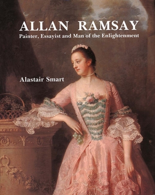 Allan Ramsay: Painter, Essayist and Man of the Enlightenment - Smart, Alastair