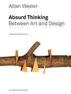 Allan Wexler: Absurd Thinking-Between Art and Design