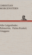 Alle Galgenlieder: Palmstrom, Palma Kunkel, Gingganz - Morgenstern, Christian