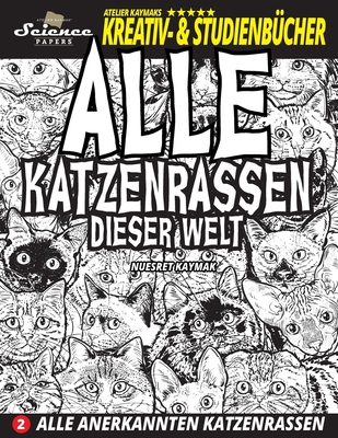 Alle Katzenrassen dieser Welt: Alle anerkannten Katzenrassen - Kaymak, Alice (Editor), and Kaymak, Nuesret