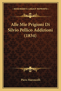 Alle Mie Prigioni Di Silvio Pellico Addizioni (1834)