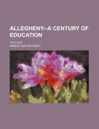 Allegheny--A Century of Education: 1815-1915