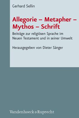 Allegorie - Metapher - Mythos - Schrift: Beitrage Zur Religiosen Sprache Im Neuen Testament Und in Seiner Umwelt - Sanger, Dieter (Editor), and Sellin, Gerhard