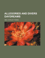 Allegories and Divers Daydreams