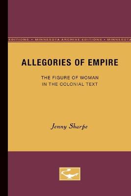 Allegories of Empire: The Figure of Woman in the Colonial Text - Sharpe, Jenny