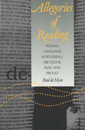Allegories of Reading: Figural Language in Rousseau, Nietzsche, Rilke, and Proust