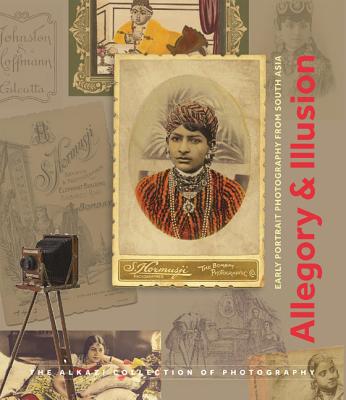 Allegory & Illusion: Early Portrait Photography from South Asia - Pinney, Christopher, and Citron, Beth, and Allana, Rahaab