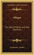 Allegra: The Story of Byron and Miss Clairmont