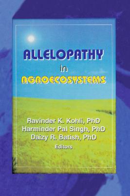 Allelopathy in Agroecosystems - Kohli, Ravinder Kumar, and Singh, Harminder Pal, and Batish, Daizy Rani