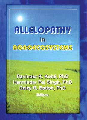 Allelopathy in Agroecosystems - Kohli, Ravinder Kumar, and Singh, Harminder Pal, and Batish, Daizy Rani