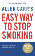 Allen Carr's Easy Way to Stop Smoking: Be a Happy Non-smoker for the Rest of Your Life