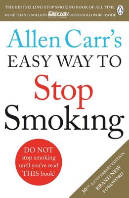 Allen Carr's Easy Way to Stop Smoking: Read this book and you'll never smoke a cigarette again - Carr, Allen