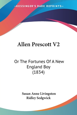 Allen Prescott V2: Or the Fortunes of a New England Boy (1834) - Sedgwick, Susan Anne Livingston Ridley