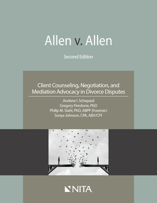 Allen V. Allen: Client Counseling, Negotiation, and Mediation Advocacy in Divorce Disputes - Schepard, Andrew I, and Firestone, Gregory, and Stahl, Philip M