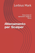 Allenamento per Scalper: Esecuzione di operazioni rapide in Borsa