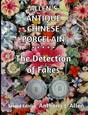 Allen's Antique Chinese Porcelain ***The Detection of Fakes***: Second Edition - Allen, Anthony J