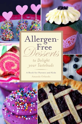 Allergen-Free Desserts to Delight Your Taste Buds: A Book for Parents and Kids - Orlando, Amanda