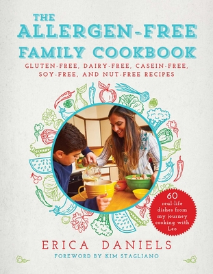 Allergen-Free Family Cookbook: Gluten-Free, Dairy-Free, Casein-Free, Soy-Free, and Nut-Free Recipes - Daniels, Erica, and Stagliano Rossi, Kim (Foreword by)