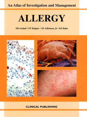 Allergy: An Atlas of Investigation and Diagnosis - Arshad, S H (Editor), and Holgate, S T (Editor), and Adkinson, N F (Editor)