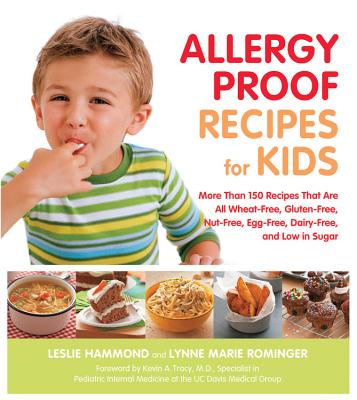 Allergy Proof Recipes for Kids: More Than 150 Recipes That Are All Wheat-Free, Gluten-Free, Nut-Free, Egg-Free, Dairy-Free and Low in Sugar - Hammond, Leslie, and Rominger, Lynne Marie