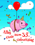 Alles Gute zum 35. Geburtstag: Niedliches, Schwein Entworfenes Geburtstagsbuch, das als Tagebuch oder Notebook verwendet werden kann. Besser als eine Geburtstagskarte!