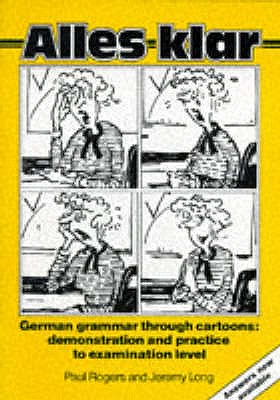 Alles Klar: With Answer Key: German Grammar Through Cartoons - Demonstration and Practice to Examination Level - Long, Jeremy, and Rogers, Paul