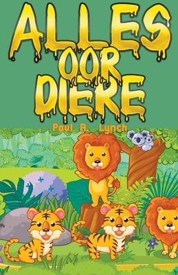 Alles oor diere - Lynch, Paul A