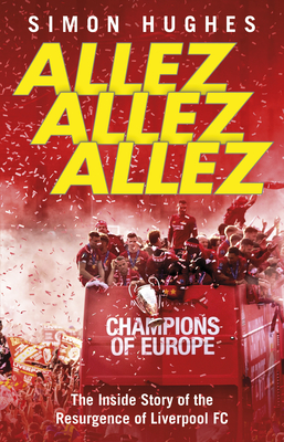 Allez Allez Allez: The Inside Story of the Resurgence of Liverpool FC - Hughes, Simon