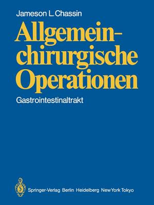 Allgemeinchirurgische Operationen: Gastrointestinaltrakt - Chassin, J L, and Heberer, G (Foreword by), and Henselmann, C (Illustrator)