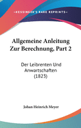 Allgemeine Anleitung Zur Berechnung, Part 2: Der Leibrenten Und Anwartschaften (1823)