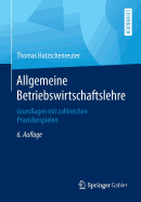 Allgemeine Betriebswirtschaftslehre: Grundlagen Mit Zahlreichen Praxisbeispielen