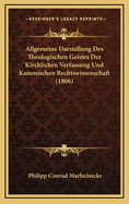 Allgemeine Darstellung Des Theologischen Geistes Der Kirchlichen Verfassung Und Kanonischen Rechtswissenschaft (1806)