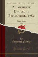 Allgemeine Deutsche Bibliothek, 1782, Vol. 50: Erstes Stck (Classic Reprint)