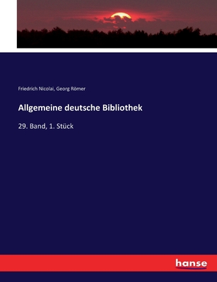 Allgemeine deutsche Bibliothek: 29. Band, 1. St?ck - Nicolai, Friedrich, and Rmer, Georg