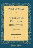 Allgemeine Deutsche Bibliothek, Vol. 49: Erstes Stck (Classic Reprint)