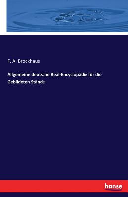 Allgemeine deutsche Real-Encyclopdie fr die Gebildeten Stnde - Brockhaus, F A