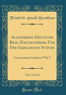 Allgemeine Deutsche Real-Encyklopdie Fr Die Gebildeten Stnde, Vol. 11 of 12: Conversations-Lexikon; T Bis V (Classic Reprint)