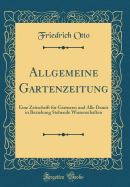 Allgemeine Gartenzeitung: Eine Zeitschrift Fur Gartnerei Und Alle Damit in Beziehung Stehende Wissenschaften (Classic Reprint)