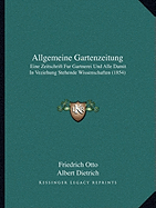 Allgemeine Gartenzeitung: Eine Zeitschrift Fur Gartnerei Und Alle Damit In Veziehung Stehende Wissenschaften (1854) - Otto, Friedrich (Editor), and Dietrich, Albert (Editor)