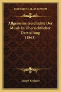 Allgemeine Geschichte Der Musik in Ubersichtlicher Darstellung (1863)