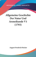 Allgemeine Geschichte Der Natur Und Arzneikunde V1 (1793)