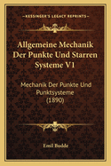 Allgemeine Mechanik Der Punkte Und Starren Systeme V1: Mechanik Der Punkte Und Punktsysteme (1890)