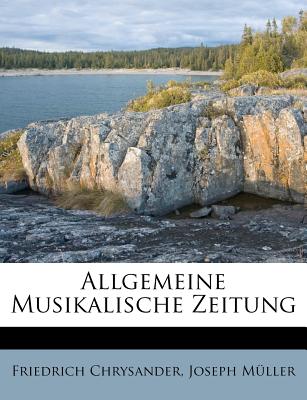 Allgemeine Musikalische Zeitung, XVII. Jahrgang - Chrysander, Friedrich, and M?ller, Joseph