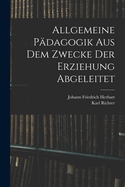 Allgemeine Padagogik Aus Dem Zwecke Der Erziehung Abgeleitet