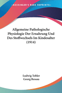 Allgemeine Pathologische Physiologie Der Ern?hrung Und Des Stoffwechsels Im Kindesalter: Allgemeine Pathologische Symptomatologie (Classic Reprint)