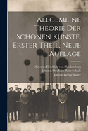 Allgemeine Theorie Der Schonen Kunste, Erster Theil, Neue Auflage