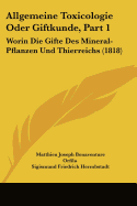 Allgemeine Toxicologie Oder Giftkunde, Part 1: Worin Die Gifte Des Mineral-Pflanzen Und Thierreichs (1818)