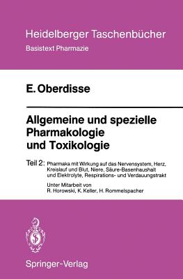 Allgemeine Und Spezielle Pharmakologie Und Toxikologie: Teil 2: Pharmaka Mit Wirkung Auf Das Nervensystem, Herz, Kreislauf Und Blut, Niere, Saure-Basenhaushalt Und Elektrolyte, Respirations- Und Verdauungstrakt - Horowski, R, and Oberdisse, Eckard, and Keller, K